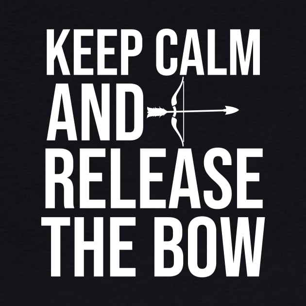 Keep Calm And Release The Bow - Funny Archery Quote by The Jumping Cart